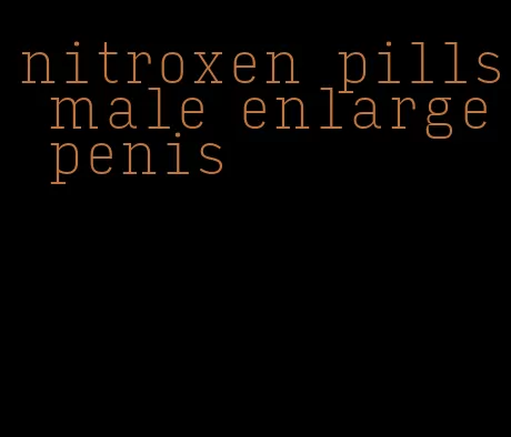 nitroxen pills male enlarge penis