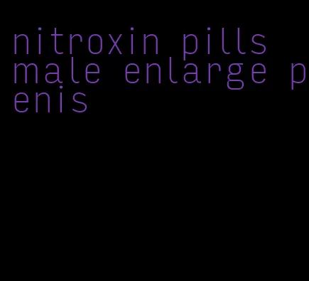 nitroxin pills male enlarge penis