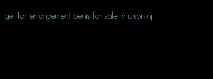 gel for enlargement penis for sale in union nj