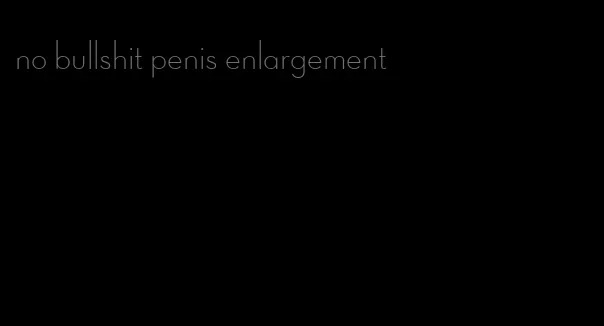 no bullshit penis enlargement