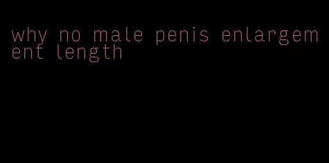 why no male penis enlargement length