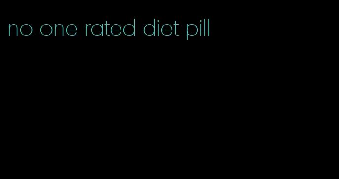 no one rated diet pill