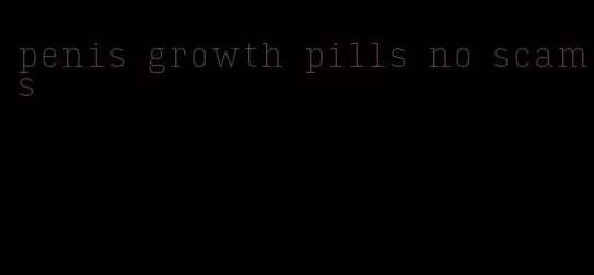 penis growth pills no scams