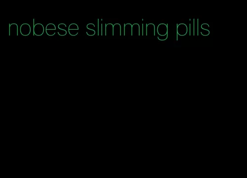 nobese slimming pills