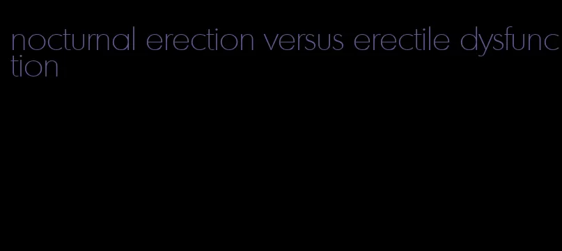 nocturnal erection versus erectile dysfunction