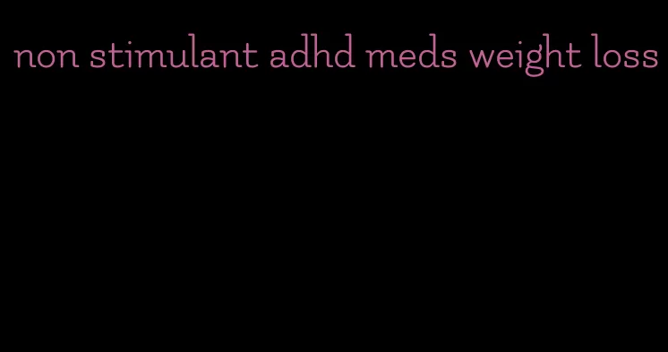 non stimulant adhd meds weight loss