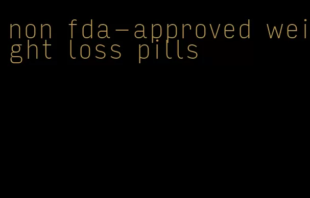 non fda-approved weight loss pills