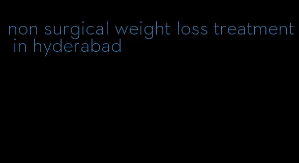 non surgical weight loss treatment in hyderabad