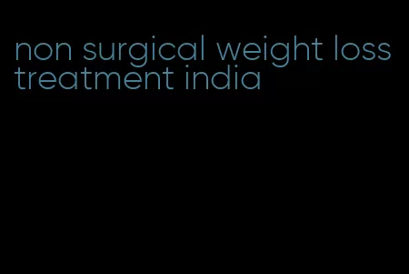 non surgical weight loss treatment india