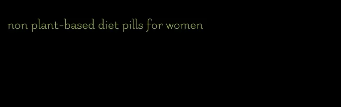 non plant-based diet pills for women