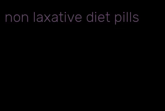 non laxative diet pills