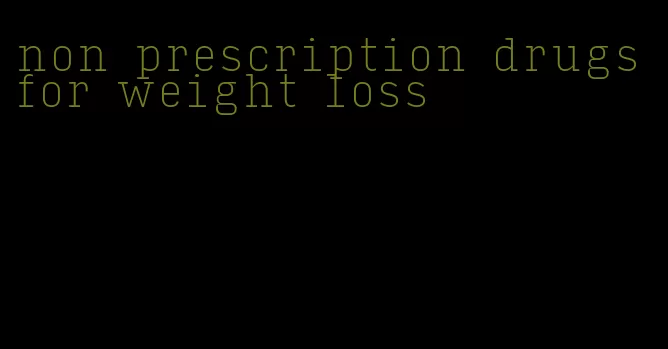 non prescription drugs for weight loss