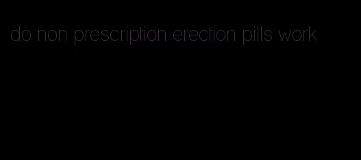 do non prescription erection pills work