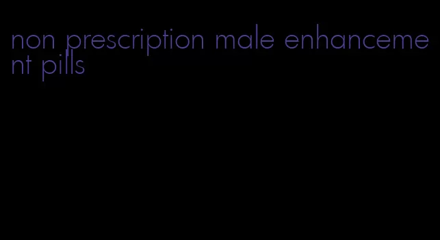 non prescription male enhancement pills