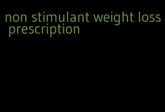 non stimulant weight loss prescription