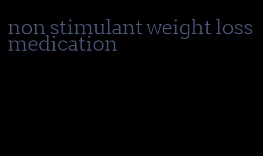 non stimulant weight loss medication