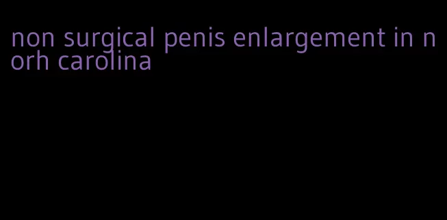 non surgical penis enlargement in norh carolina