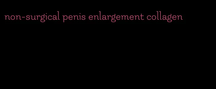 non-surgical penis enlargement collagen