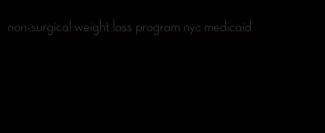 non-surgical weight loss program nyc medicaid