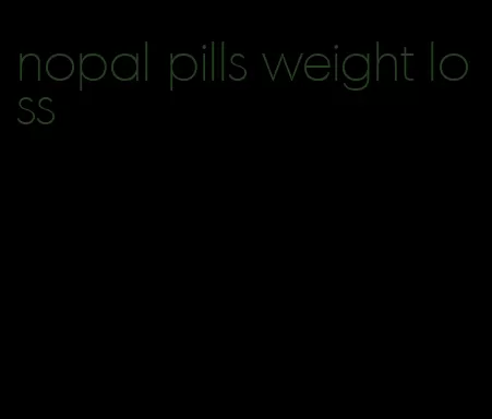 nopal pills weight loss