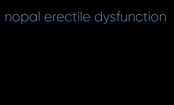 nopal erectile dysfunction