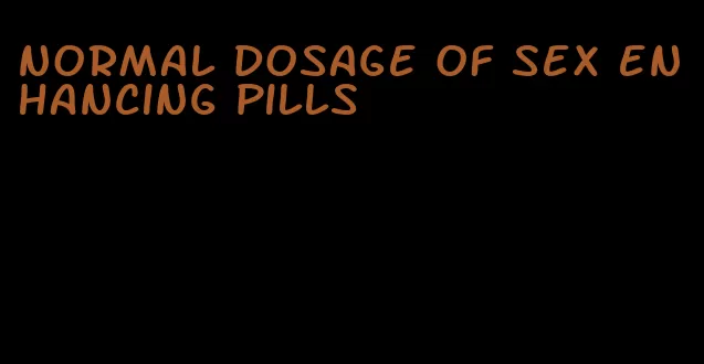 normal dosage of sex enhancing pills