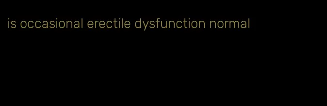 is occasional erectile dysfunction normal