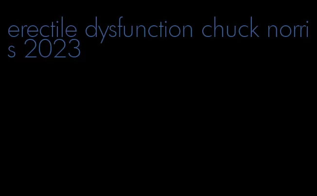 erectile dysfunction chuck norris 2023