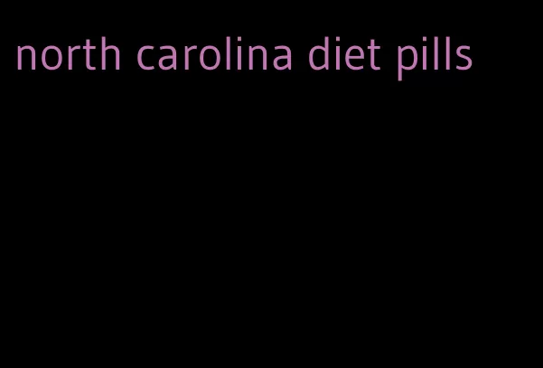 north carolina diet pills