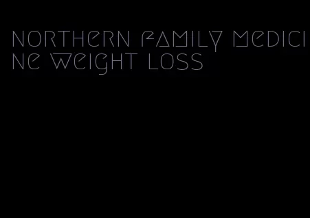 northern family medicine weight loss