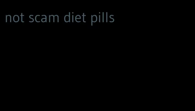 not scam diet pills