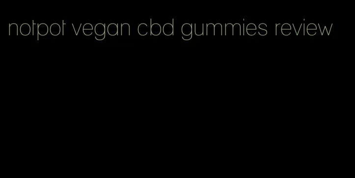 notpot vegan cbd gummies review