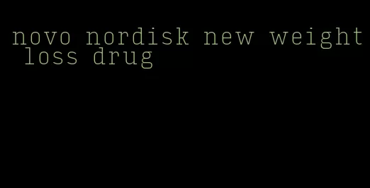 novo nordisk new weight loss drug