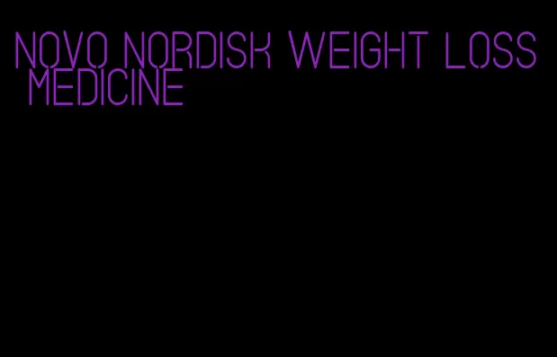 novo nordisk weight loss medicine