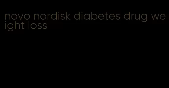 novo nordisk diabetes drug weight loss