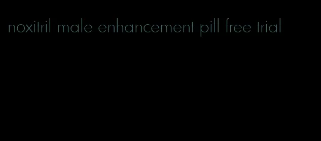 noxitril male enhancement pill free trial