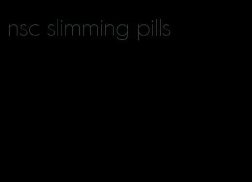 nsc slimming pills