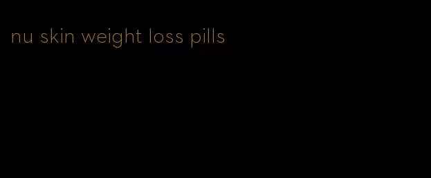 nu skin weight loss pills