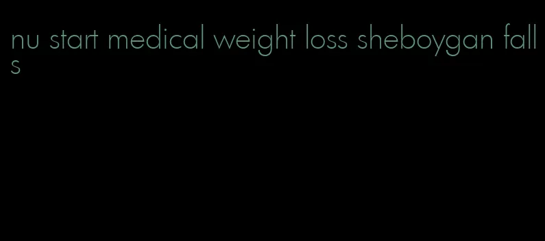 nu start medical weight loss sheboygan falls