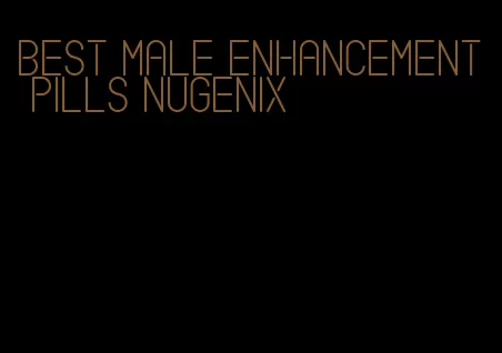 best male enhancement pills nugenix