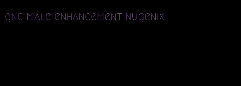 gnc male enhancement nugenix