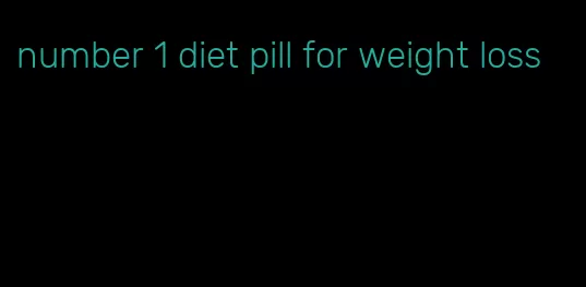 number 1 diet pill for weight loss