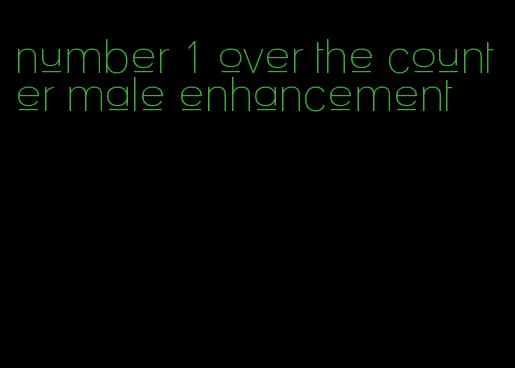 number 1 over the counter male enhancement