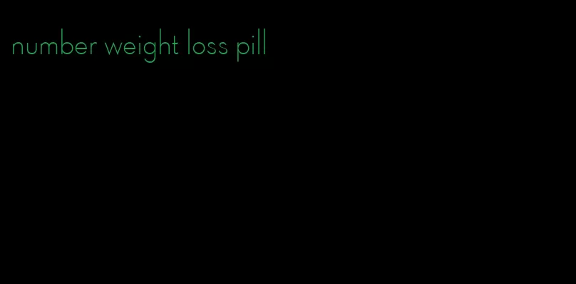 number weight loss pill