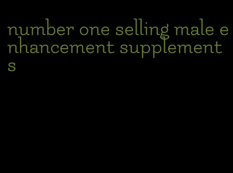 number one selling male enhancement supplements