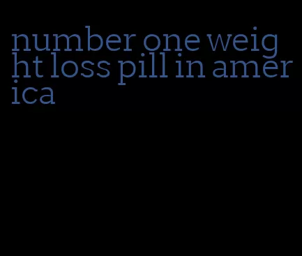 number one weight loss pill in america