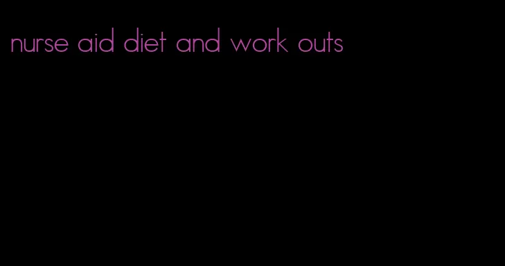 nurse aid diet and work outs