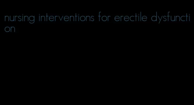 nursing interventions for erectile dysfunction