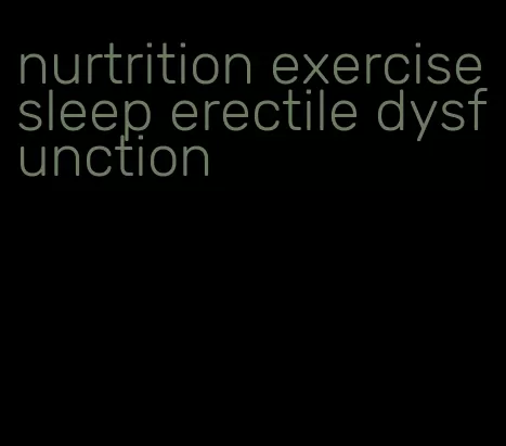 nurtrition exercise sleep erectile dysfunction