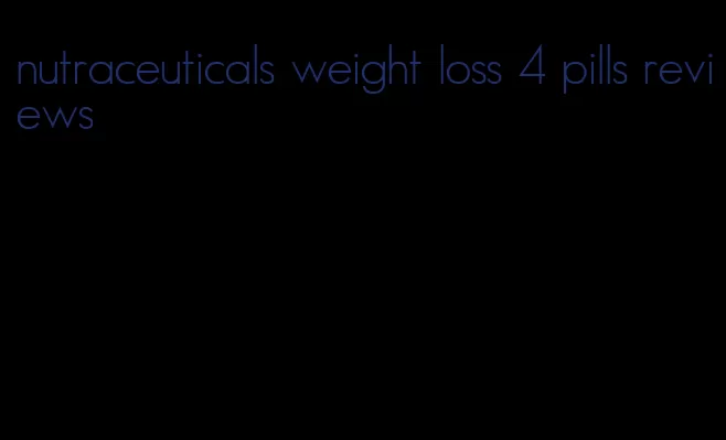 nutraceuticals weight loss 4 pills reviews